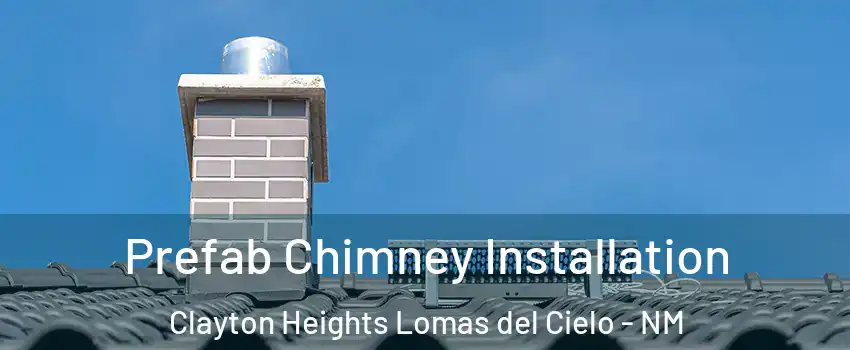 Prefab Chimney Installation Clayton Heights Lomas del Cielo - NM