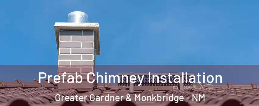 Prefab Chimney Installation Greater Gardner & Monkbridge - NM