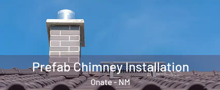 Prefab Chimney Installation Onate - NM