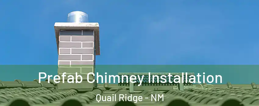 Prefab Chimney Installation Quail Ridge - NM
