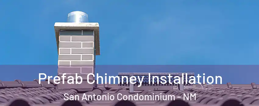 Prefab Chimney Installation San Antonio Condominium - NM