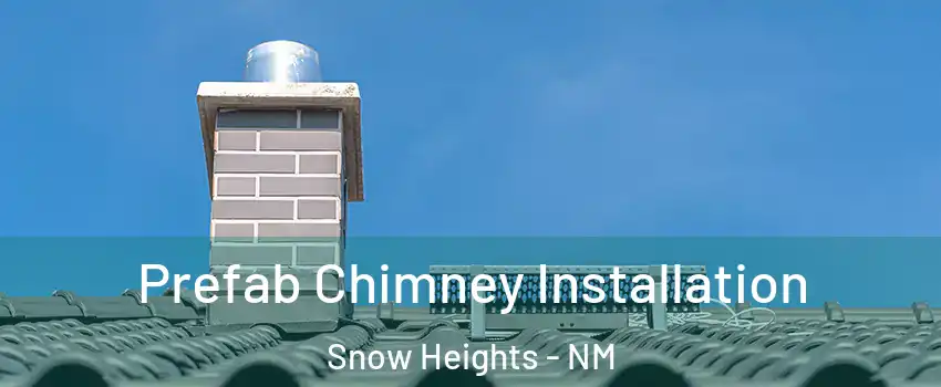 Prefab Chimney Installation Snow Heights - NM