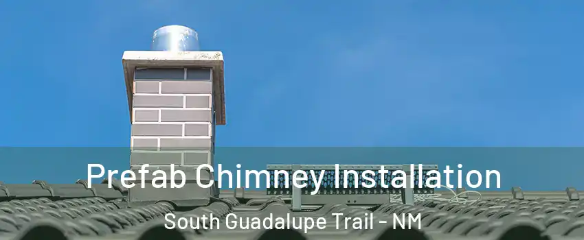 Prefab Chimney Installation South Guadalupe Trail - NM