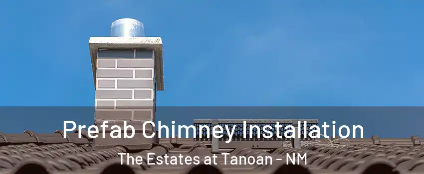 Prefab Chimney Installation The Estates at Tanoan - NM