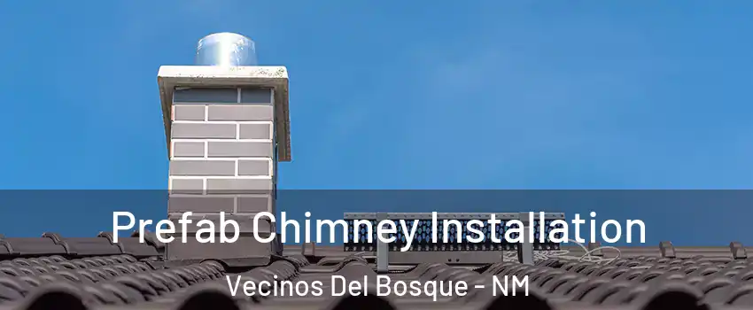 Prefab Chimney Installation Vecinos Del Bosque - NM