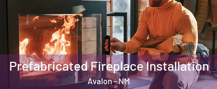 Prefabricated Fireplace Installation Avalon - NM