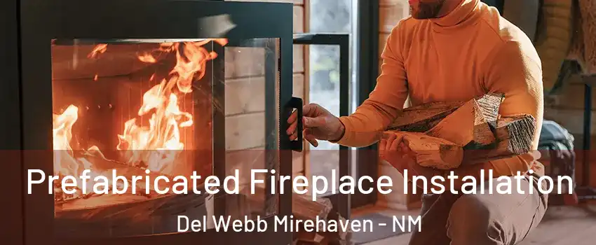 Prefabricated Fireplace Installation Del Webb Mirehaven - NM