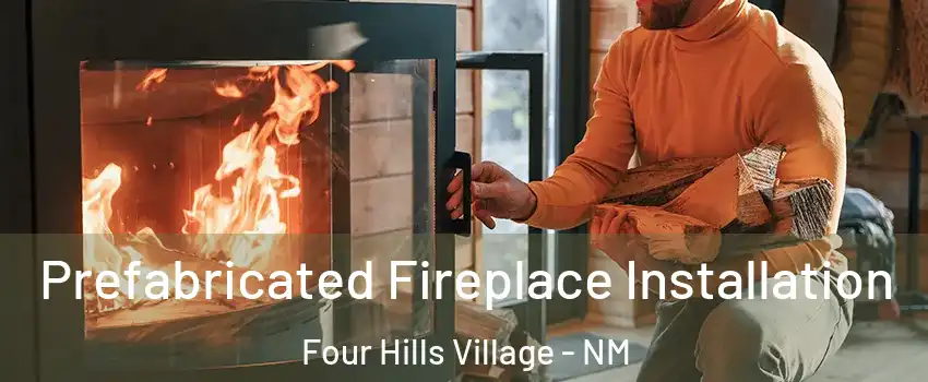 Prefabricated Fireplace Installation Four Hills Village - NM