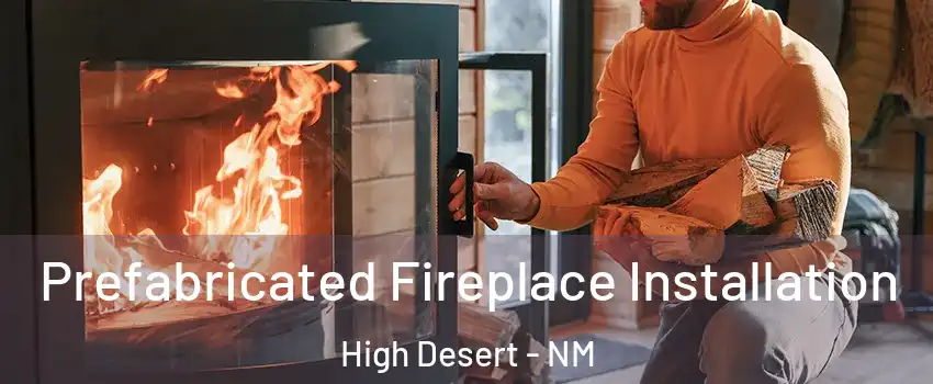 Prefabricated Fireplace Installation High Desert - NM