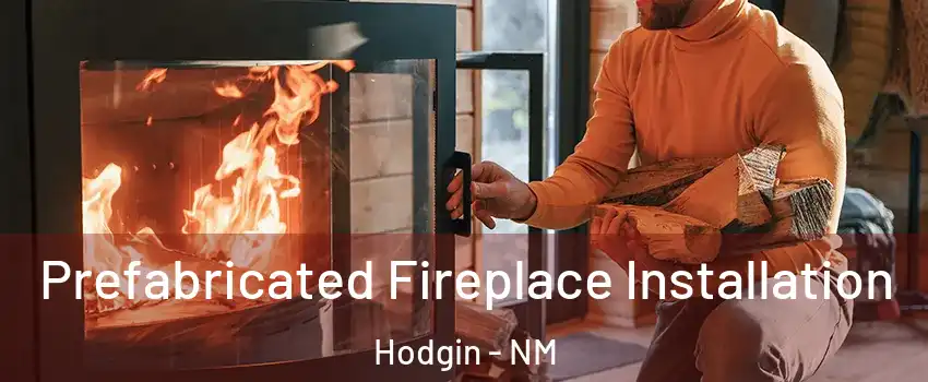 Prefabricated Fireplace Installation Hodgin - NM