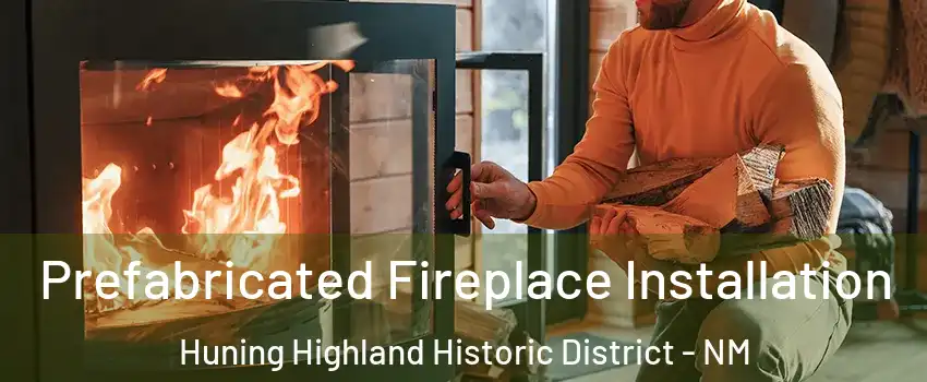 Prefabricated Fireplace Installation Huning Highland Historic District - NM