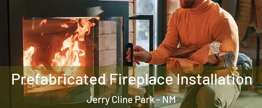 Prefabricated Fireplace Installation Jerry Cline Park - NM