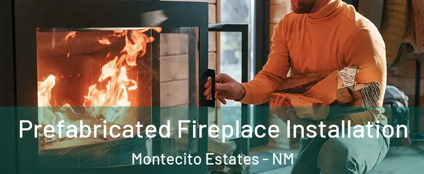 Prefabricated Fireplace Installation Montecito Estates - NM
