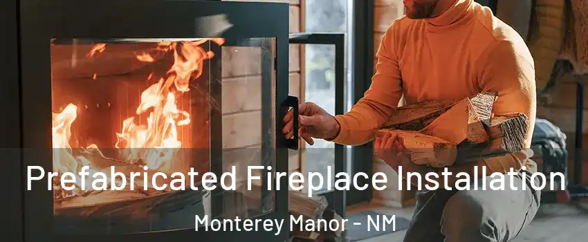 Prefabricated Fireplace Installation Monterey Manor - NM