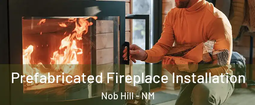 Prefabricated Fireplace Installation Nob Hill - NM