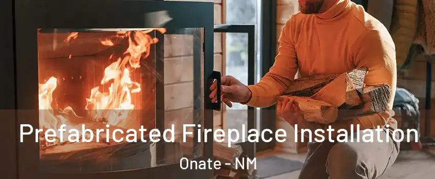 Prefabricated Fireplace Installation Onate - NM