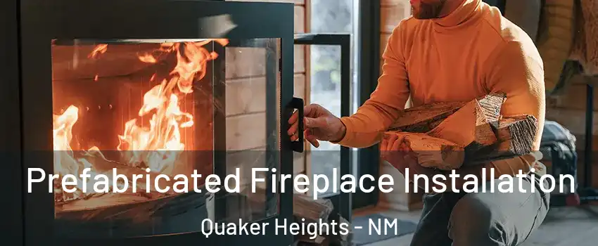 Prefabricated Fireplace Installation Quaker Heights - NM