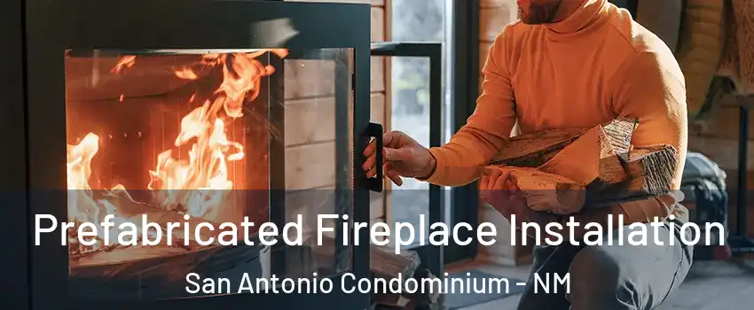 Prefabricated Fireplace Installation San Antonio Condominium - NM