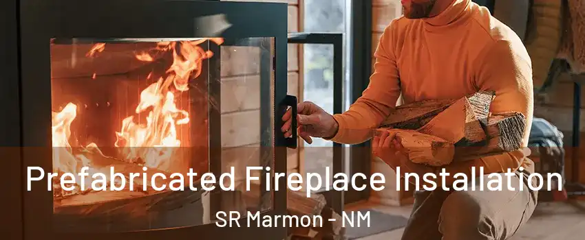 Prefabricated Fireplace Installation SR Marmon - NM