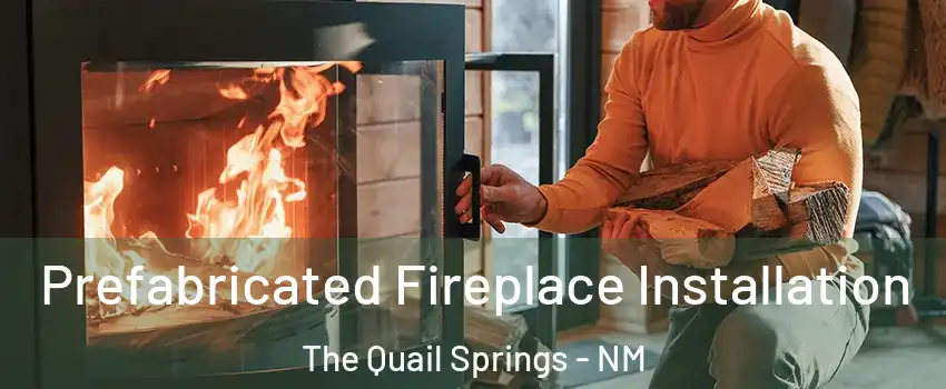 Prefabricated Fireplace Installation The Quail Springs - NM