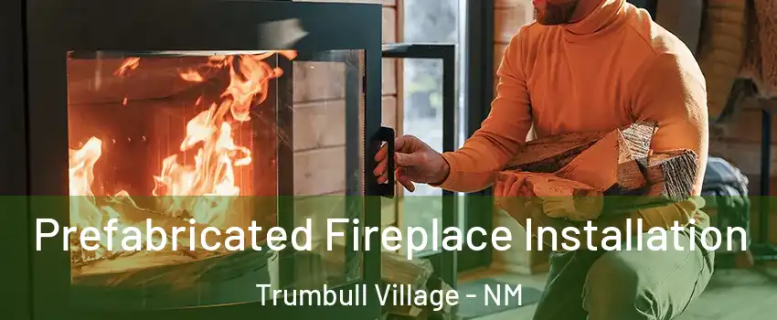Prefabricated Fireplace Installation Trumbull Village - NM