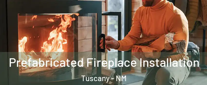 Prefabricated Fireplace Installation Tuscany - NM
