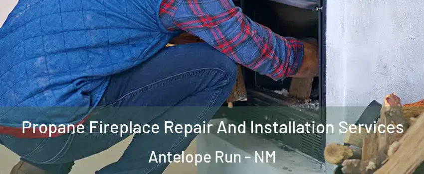 Propane Fireplace Repair And Installation Services Antelope Run - NM