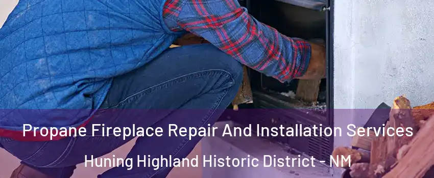 Propane Fireplace Repair And Installation Services Huning Highland Historic District - NM