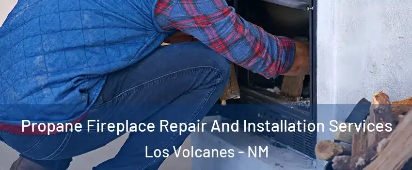 Propane Fireplace Repair And Installation Services Los Volcanes - NM