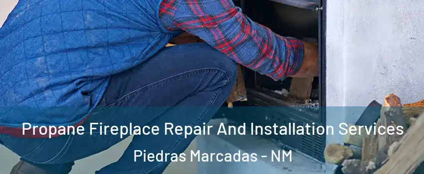 Propane Fireplace Repair And Installation Services Piedras Marcadas - NM