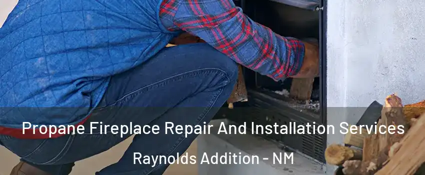 Propane Fireplace Repair And Installation Services Raynolds Addition - NM