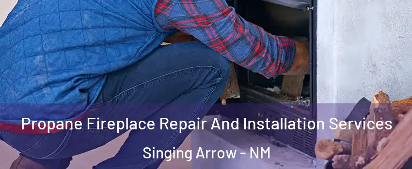 Propane Fireplace Repair And Installation Services Singing Arrow - NM