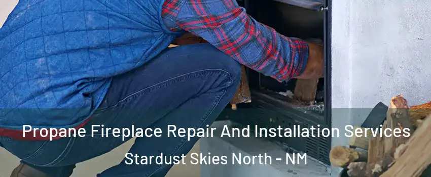 Propane Fireplace Repair And Installation Services Stardust Skies North - NM