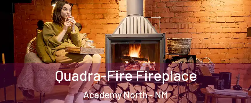 Quadra-Fire Fireplace Academy North - NM