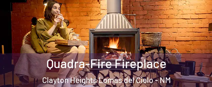 Quadra-Fire Fireplace Clayton Heights Lomas del Cielo - NM