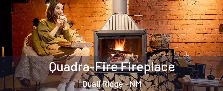 Quadra-Fire Fireplace Quail Ridge - NM