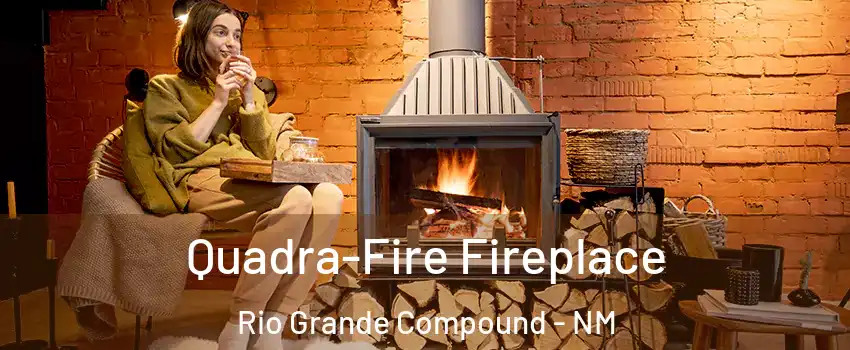 Quadra-Fire Fireplace Rio Grande Compound - NM