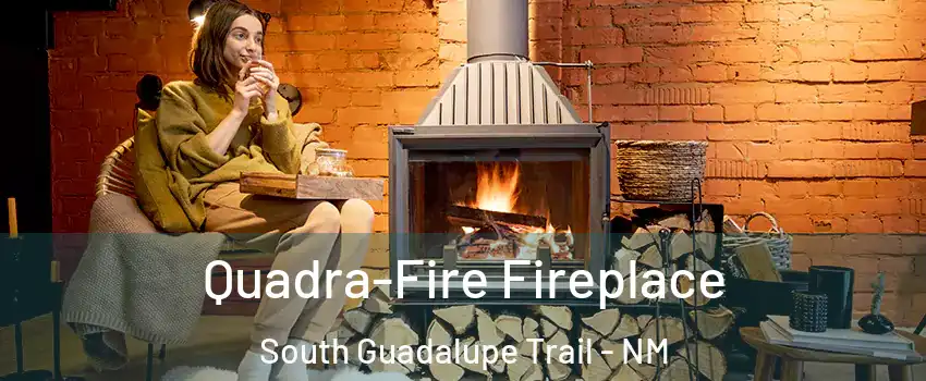 Quadra-Fire Fireplace South Guadalupe Trail - NM