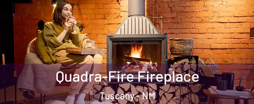 Quadra-Fire Fireplace Tuscany - NM