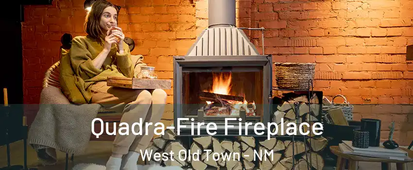 Quadra-Fire Fireplace West Old Town - NM