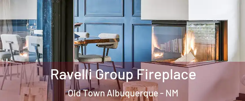 Ravelli Group Fireplace Old Town Albuquerque - NM