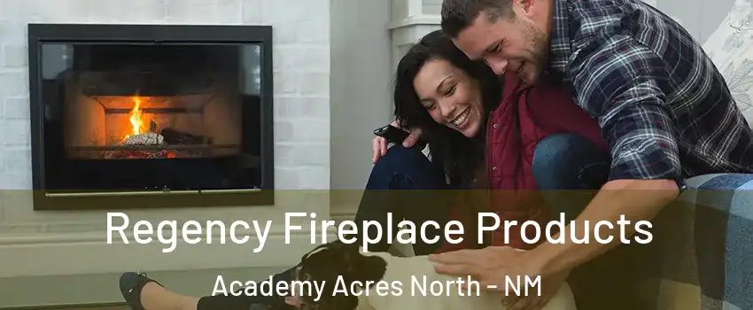 Regency Fireplace Products Academy Acres North - NM