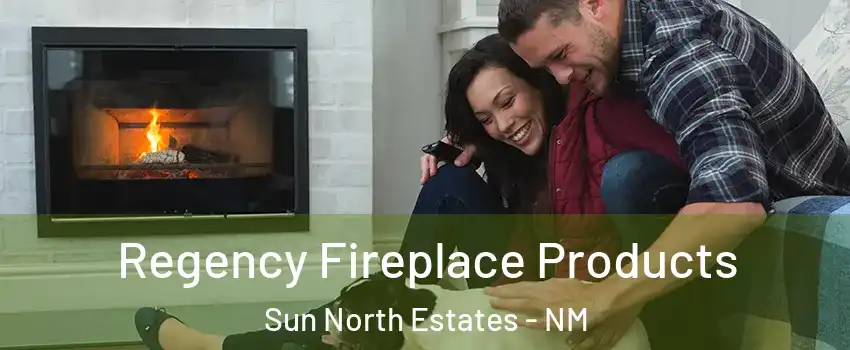 Regency Fireplace Products Sun North Estates - NM