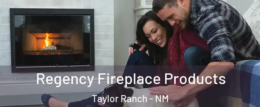 Regency Fireplace Products Taylor Ranch - NM
