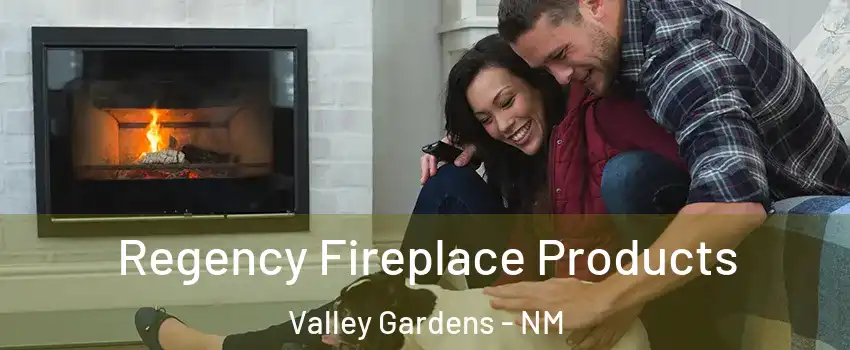 Regency Fireplace Products Valley Gardens - NM