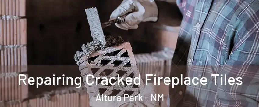 Repairing Cracked Fireplace Tiles Altura Park - NM