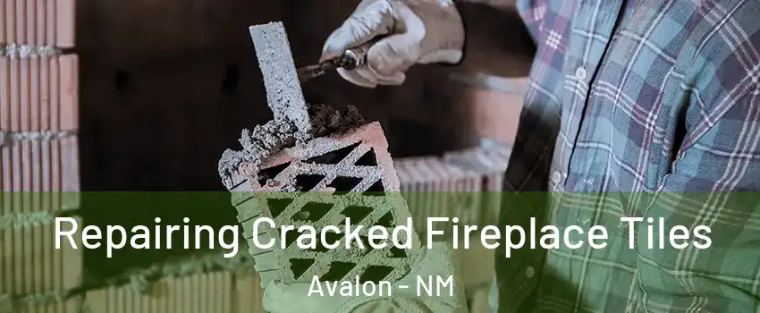 Repairing Cracked Fireplace Tiles Avalon - NM