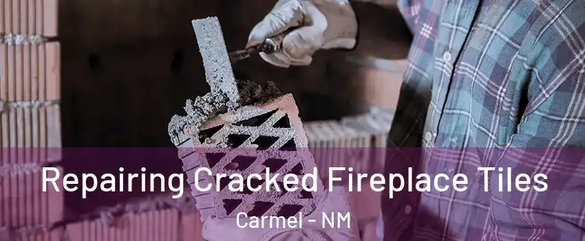 Repairing Cracked Fireplace Tiles Carmel - NM