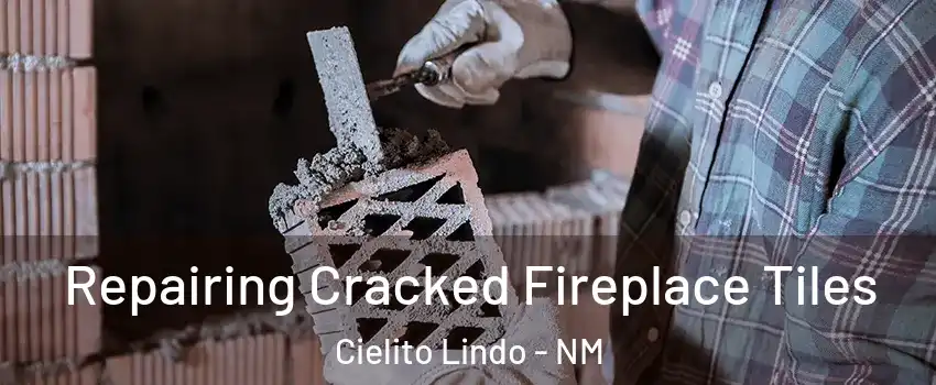 Repairing Cracked Fireplace Tiles Cielito Lindo - NM