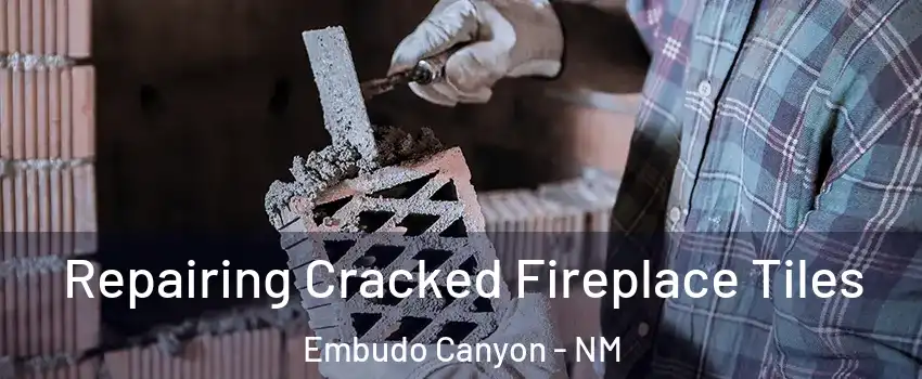 Repairing Cracked Fireplace Tiles Embudo Canyon - NM